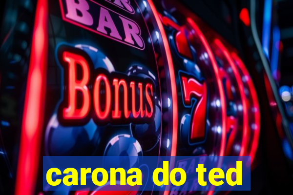 carona do ted